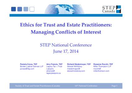 Ethics for Trust and Estate Practitioners: Managing Conflicts of Interest STEP National Conference June 17, 2014 Pamela Cross, TEP Borden Ladner Gervais LLP