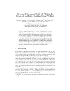 Structured Document Retrieval, Multimedia Retrieval, and Entity Ranking Using PF/Tijah Theodora Tsikrika1 , Pavel Serdyukov2 , Henning Rode2 , Thijs Westerveld3? , Robin Aly2 , Djoerd Hiemstra2 , and Arjen P. de Vries1 1