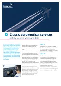 Classic aeronautical services Safety services, voice and data Inmarsat is the pioneer in providing Classic Aero services for more than 20 years through a range of proven, reliable satellite communication