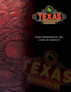 TEXAS ROADHOUSE, INC. Code of Conduct A Message from Kent and Scott  Passion, Partnership, Integrity and Fun… All with Purpose! These core values are