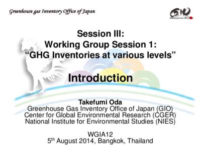 Session III: Working Group Session 1: “GHG Inventories at various levels” Introduction Takefumi Oda