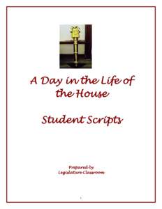 A Day in the Life of the House Student Scripts Prepared by Legislature Classroom