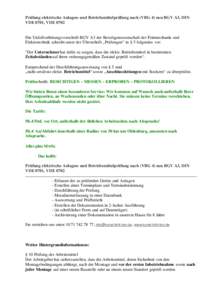 Prüfung elektrische Anlagen- und Betriebsmittelprüfung nach (VBG 4) neu BGV A3, DIN VDE 0701, VDE 0702 Die Unfallverhütungsvorschrift BGV A3 der Berufsgenossenschaft der Feinmechanik und Elektrotechnik schreibt unter 