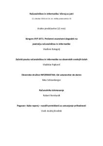 Računalništvo in informatika: Včeraj za jutri 11. oktober 2016 ob 14. uri, Velika predavalnica IJS Kratke predstavitve (15 min)  Kongres IFIP 1971: Prelomni znanstveni dogodek na