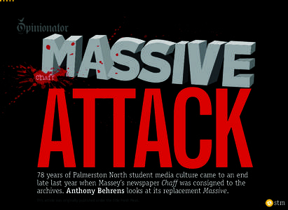 ATTACK 78 years of Palmerston North student media culture came to an end late last year when Massey’s newspaper Chaff was consigned to the archives. Anthony Behrens looks at its replacement Massive. This article was or