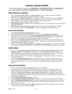 Contractor / Operator Checklist *Always keep available a copy of your EMERGENCY EQUIPMENT RENTAL AGREEMENT, your LAST VEHICLE EQUIPMENT INSPECTION, and THIS CHECKLIST. Before departure to an Incident: 1. 2.