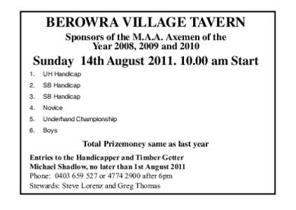 Berowra Village Tavern Sponsors of the M.A.A. Axemen of the Year 2008, 2009 and 2010 Sunday 14th Augustam Start 1.