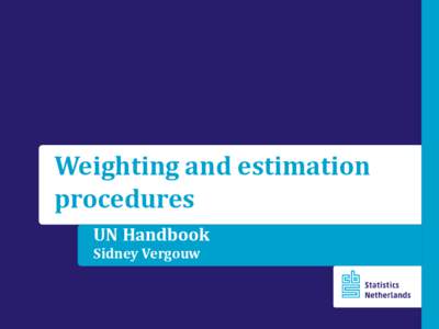 Weighting and estimation procedures UN Handbook Sidney Vergouw  Outline of this presentation