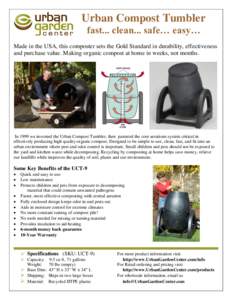 Urban Compost Tumbler fast... clean... safe… easy… Made in the USA, this composter sets the Gold Standard in durability, effectiveness and purchase value. Making organic compost at home in weeks, not months.  In 1999