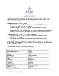 Injectable Medications The injectable medications listed below are covered under the Plan’s medical benefit. These require pre-authorization and can be obtained from Maxor Mail Order. The approval process is simple: If