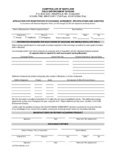 COMPTROLLER OF MARYLAND FIELD ENFORCEMENT DIVISION P.O. BOX 2397, ANNAPOLIS, MD[removed][removed], [removed]Toll-Free), [removed]Fax) APPLICATION FOR REGISTRATION OF EXCHANGE AGREEMENT, SPECIFICATIONS AND