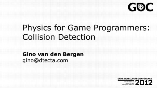 Physics for Game Programmers: Collision Detection Gino van den Bergen   Collision Detection
