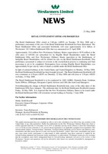 21 May 2008 RETAIL ENTITLEMENT OFFER AND BOOKBUILD The Retail Entitlement Offer closed at 5:00 pm (AEST) on Tuesday, 20 May 2008 and a preliminary assessment of the size of the Retail Entitlement Bookbuild has been deter