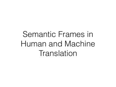 Semantic Frames in Human and Machine Translation Frames as language universals Languages differ essentially in what