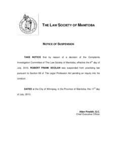 THE LAW SOCIETY OF MANITOBA  NOTICE OF SUSPENSION TAKE NOTICE that by reason of a decision of the Complaints Investigation Committee of The Law Society of Manitoba, effective the 6th day of