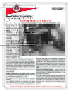 FACT SHEET  Farm Safety Association Agriculture • Agribusiness • Horticulture • Landscaping  POWER TAKE OFF SAFETY