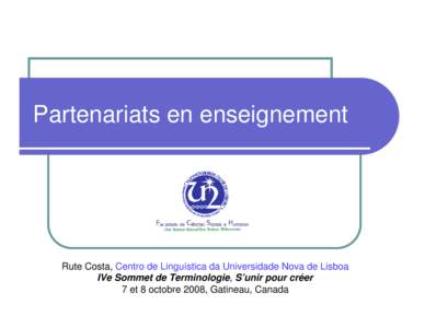 Partenariats en enseignement  Rute Costa, Centro de Linguística da Universidade Nova de Lisboa IVe Sommet de Terminologie, S’unir pour créer 7 et 8 octobre 2008, Gatineau, Canada