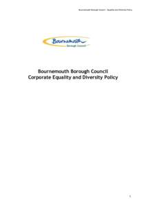 Bournemouth Borough Council – Equality and Diversity Policy  Bournemouth Borough Council Corporate Equality and Diversity Policy  1