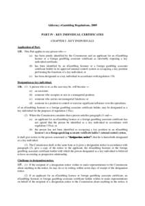 Alderney eGambling Regulations, 2009 PART IV - KEY INDIVIDUAL CERTIFICATES CHAPTER I - KEY INDIVIDUALS Application of Part[removed]This Part applies to any person who — (a) has been jointly identified by the Commission a