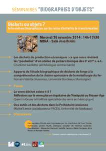 SÉMINAIRES “BIOGRAPHIES D’OBJETS” Déchets ou objets ? Informations biographiques sur les restes d’activités de transformation  Mercredi 26 novembre 2014 : 14h-17h30