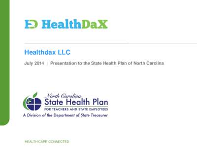 Healthdax LLC July 2014 | Presentation to the State Health Plan of North Carolina HEALTH CARE CONNECTED  Company Overview