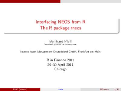 Interfacing NEOS from R The R package rneos Bernhard Pfaff [removed]  Invesco Asset Management Deutschland GmbH, Frankfurt am Main