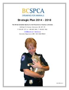 Strategic Plan[removed]The British Columbia Society for the Prevention of Cruelty to Animals 1245 East 7th Avenue, Vancouver, BC, V5T 1R1 P: [removed]or[removed] | F: [removed]removed] | spca.bc.