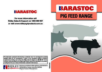 PIG FEEd RANGE  The information contained in this brochure is indicative only. It is not designed to provide detailed advice for all circumstances. If there is any uncertainty relating to pasture/ supplementary feeding, 