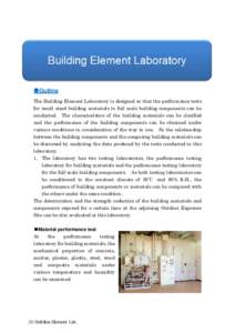 ●Outline The Building Element Laboratory is designed so that the performance tests for small sized building materials to full scale building components can be conducted. The characteristics of the building materials ca