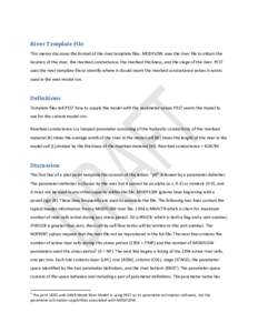 River Template File This memo discusses the format of the river template files. MODFLOW uses the river file to obtain the location of the river, the riverbed conductance, the riverbed thickness, and the stage of the rive