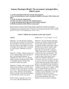 1  Summa Theologica III q62. The sacraments’ principal effect, which is grace 1. Are the sacraments of the New Law the cause of grace? 2. Does sacramental grace confer anything in addition to the grace of the virtues a