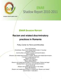 ENAR SHADOW REPORT Racism and related discriminatory practices in Romania Policy Center for Roma and Minorities Florin BOTONOGU (Coordinator, Racism and related discrimination in housing)