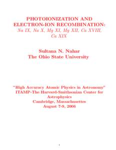 PHOTOIONIZATION AND ELECTRON-ION RECOMBINATION: Na IX, Na X, Mg XI, Mg XII, Ca XVIII, Ca XIX Sultana N. Nahar The Ohio State University