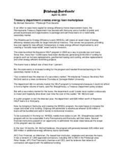 April 10, 2014  Treasury department creates energy loan marketplace By Michael Sanserino / Pittsburgh Post-Gazette In an effort to raise more capital for energy efficiency home-improvement loans, the Pennsylvania Treasur