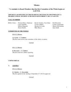 Minutes *A reminder to Board Members that the first Committee of the Whole begins at 6:45 P.M. THE REGULAR MEETING OF THE BOARD OF TRUSTEES OF THE PORTAGE LA PRAIRIE SCHOOL DIVISION TO BE HELD SEPTEMBER 27, 2012 AT 6:45 