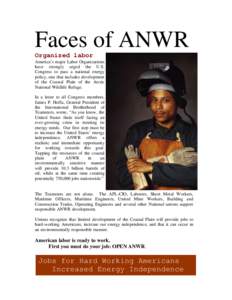 Faces of ANWR Organized labor America’s major Labor Organizations have strongly urged the U.S. Congress to pass a national energy policy, one that includes development