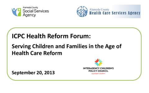 ICPC Health Reform Forum: Serving Children and Families in the Age of Health Care Reform September 20, 2013  SPEAKERS