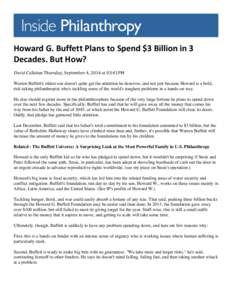    Howard	
  G.	
  Buffett	
  Plans	
  to	
  Spend	
  $3	
  Billion	
  in	
  3	
   Decades.	
  But	
  How?	
  	
  	
   David Callahan Thursday,	
  September	
  4,	
  2014	
  at	
  03:41PM Warren Buff
