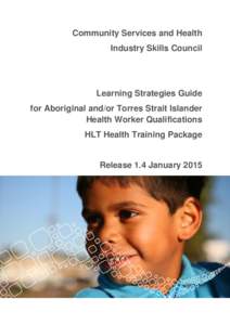 Community Services and Health Industry Skills Council Learning Strategies Guide for Aboriginal and/or Torres Strait Islander Health Worker Qualifications