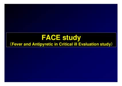 FACE study （Fever and Antipyretic in Critical ill Evaluation study） Fever and Antipyretic in ICU Fever was common in critically ill patients, occurred in 20-70％ of patients requiring intensive care