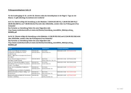 Prüfungsanmeldephasen SoSe 18 Für die Studiengänge B. Ed. und M. Ed. Chemie endet die Anmeldephase in der Regel 2 Tage vor der Klausur. Es gibt allerdings Ausnahmen (rot markiert)! Im B. Ed. Chemie erfolgt die Anmeldu