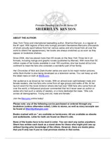 Printable Reading List For All Series Of  SHERRILYN KENYON ABOUT THE AUTHOR: New York Times and international bestselling author, Sherrilyn Kenyon, is a regular at the #1 spot. With legions of fans who lovingly proclaim 