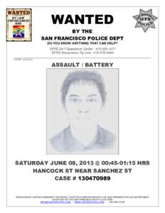 WANTED BY THE SAN FRANCISCO POLICE DEPT DO YOU KNOW ANYTHING THAT CAN HELP? SFPD 24/7 Operations Center: SFPD Anonymous Tip Line: 