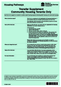 Transfer Supplement Community Housing Tenants Only Use this form to apply for a transfer to another social housing property (including public housing and community housing) What is this form about?  This form is a supple