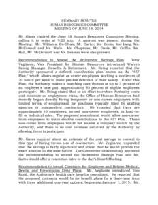 SUMMARY MINUTES HUMAN RESOURCES COMMITTEE MEETING OF JUNE 18, 2014 Mr. Gates chaired the June 18 Human Resources Committee Meeting, calling it to order at 9:23 a.m. A quorum was present during the Meeting: Mr. Williams, 