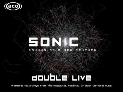 Double Live Premiere recordings from the inaugural festival of 21st century music SONiC Double Live Welcome to SONiC Double Live, a collection of orchestral premieres drawn from American Composers Orchestra’s ground-b