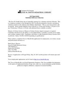 Job Opportunity Substitute Reference Librarian The Jesse M. Smith Library has an immediate opening for a substitute reference librarian. This is a temporary position to last through July 2015, but has the potential to be