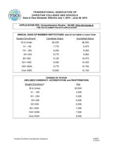 TRANSNATIONAL ASSOCIATION OF CHRISTIAN COLLEGES AND SCHOOLS Dues & Fees Schedule: Effective July 1, 2014 – June 30, 2015 APPLICATION FEE: Comprehensive Review - $6,000 (NON-REFUNDABLE) THIS FEE IS SUBMITTED WITH APPLIC