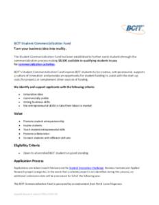 BCIT Student Commercialization Fund Turn your business idea into reality. The Student Commercialization Fund has been established to further assist students through the commercialization process making $8,500 available t