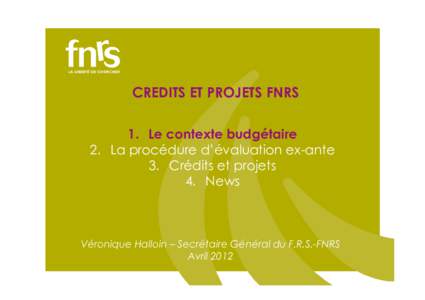 CREDITS ET PROJETS FNRS 1. Le contexte budgétaire 2. La procédure d’évaluation ex-ante 3. Crédits et projets 4. News